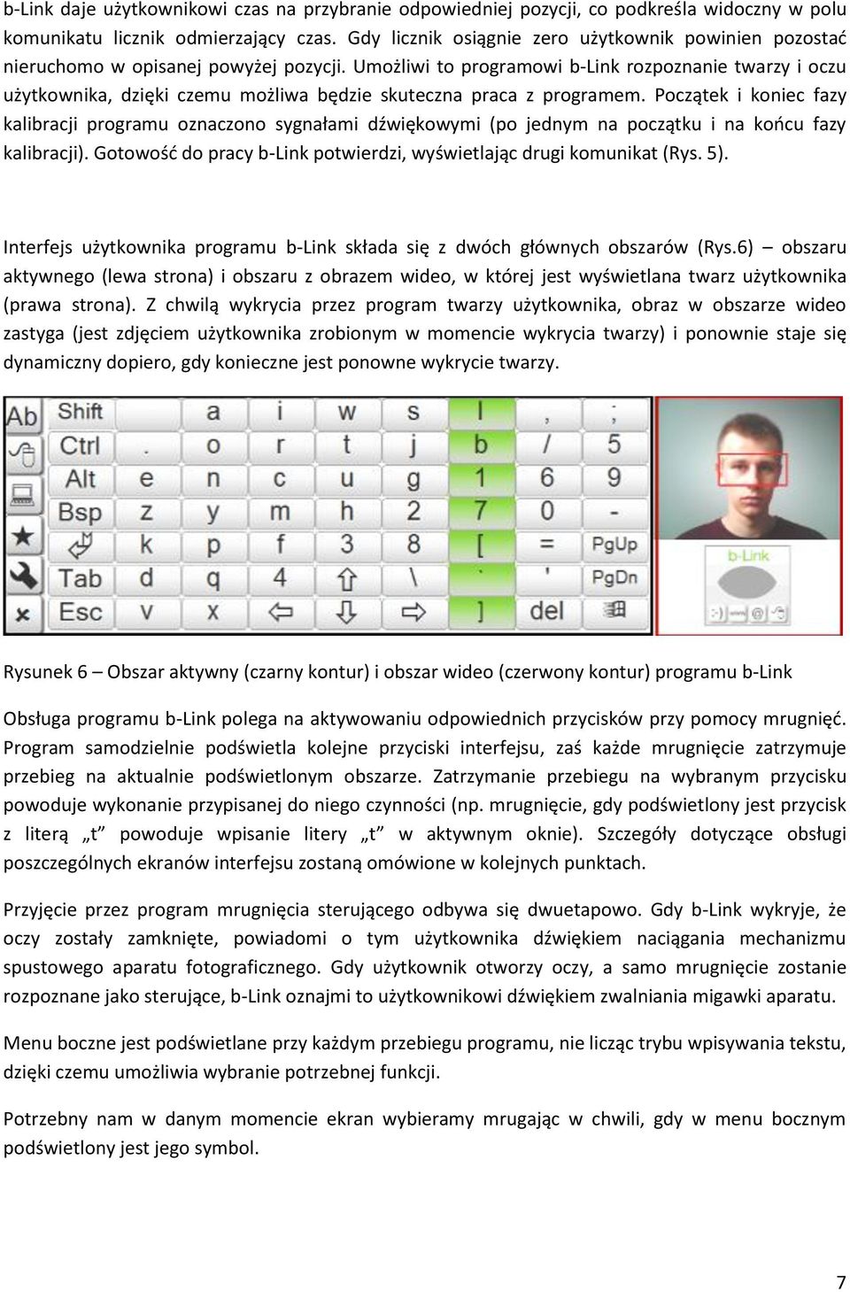 Umożliwi to programowi b-link rozpoznanie twarzy i oczu użytkownika, dzięki czemu możliwa będzie skuteczna praca z programem.