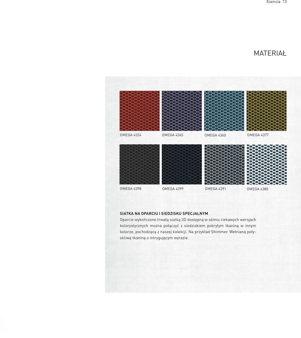 ośmiu ciekawych wersjach kolorystycznych można połączyć z siedziskiem pokrytym tkaniną w innym