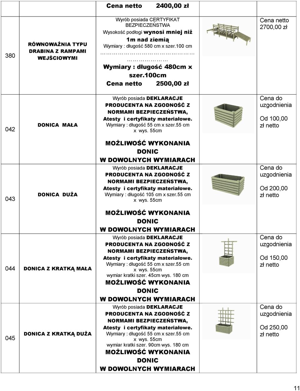 55cm Cena do uzgodnienia Od 100,00 zł netto MOŻLIWOŚĆ WYKONANIA DONIC W DOWOLNYCH WYMIARACH 043 DONICA DUŻA Wyrób posiada DEKLARACJE PRODUCENTA NA ZGODNOŚĆ Z NORMAMI, Atesty i certyfikaty materiałowe.