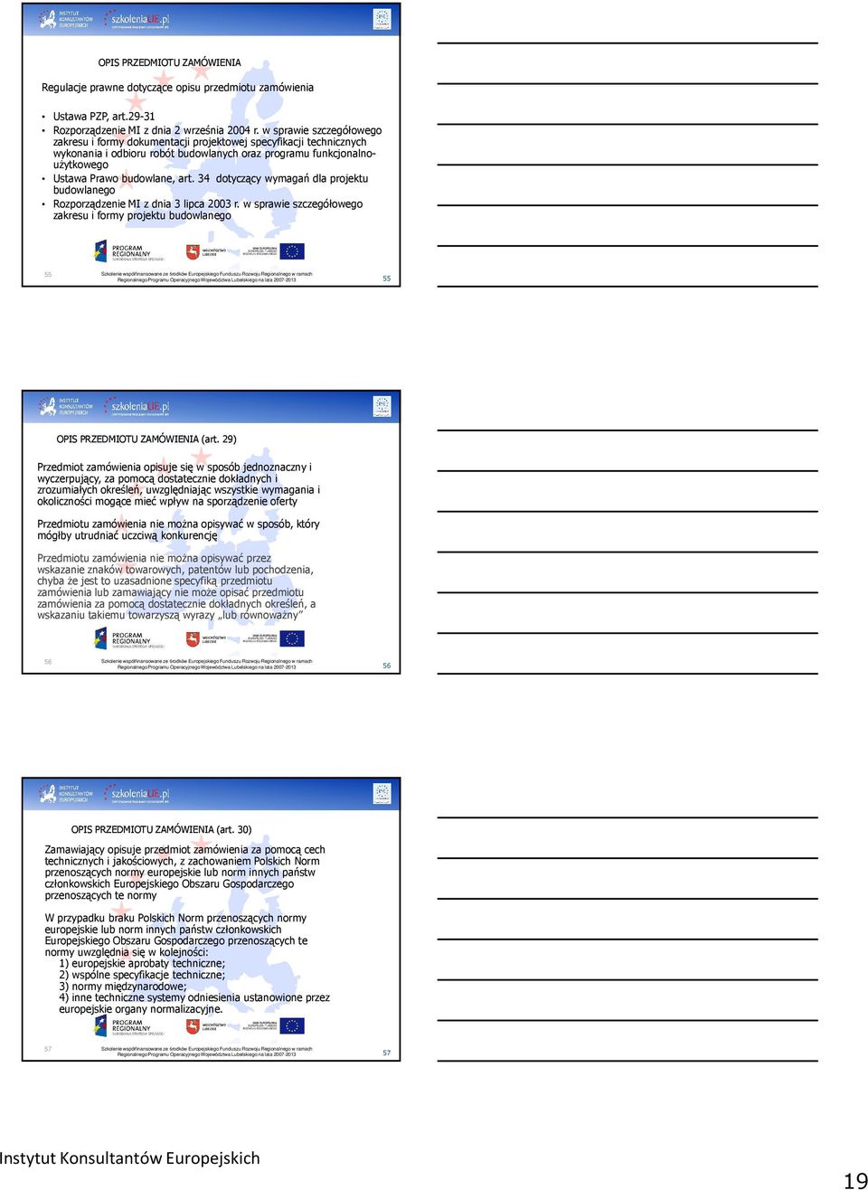 34 dotyczący wymagań dla projektu budowlanego Rozporządzenie MI z dnia 3 lipca 2003 r. w sprawie szczegółowego zakresu i formy projektu budowlanego 55 55 OPIS PRZEDMIOTU ZAMÓWIENIA (art.