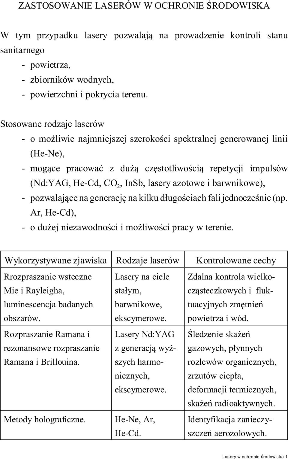 azotowe i barwnikowe), - pozwalaj ce na generacj na kilku d ugo ciach fali jednocze nie (np. Ar, He-Cd), - o du ej niezawodno ci i mo liwo ci pracy w terenie.