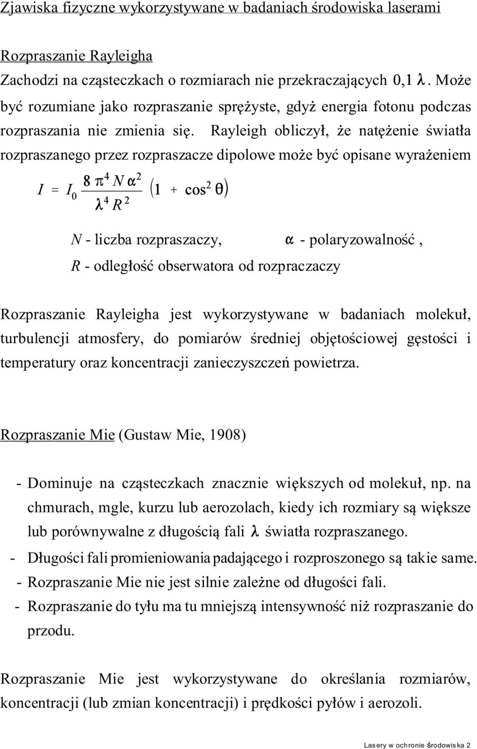 Rayleigh obliczy, e nat enie wiat a rozpraszanego przez rozpraszacze dipolowe mo e by opisane wyra eniem N - liczba rozpraszaczy, - polaryzowalno, R - odleg o obserwatora od rozpraczaczy Rozpraszanie