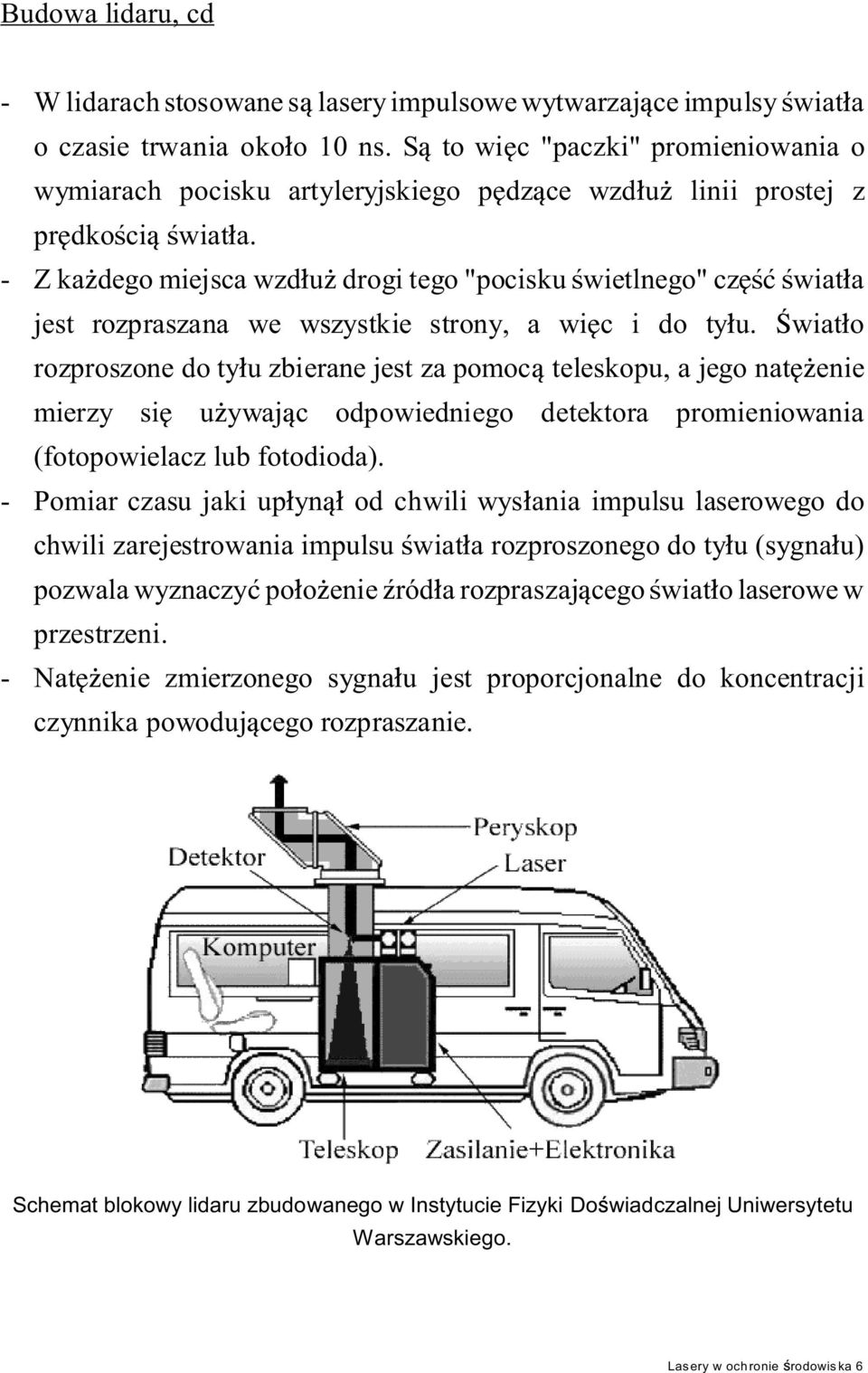 - Z ka dego miejsca wzd u drogi tego "pocisku wietlnego" cz wiat a jest rozpraszana we wszystkie strony, a wi c i do ty u.