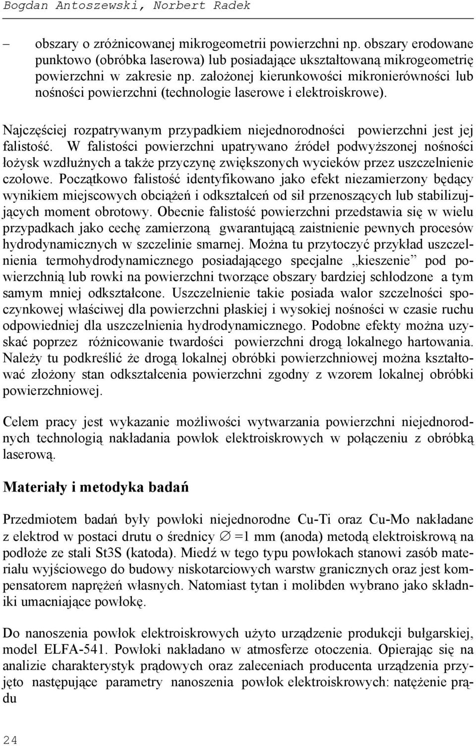 założonej kierunkowości mikronierówności lub nośności powierzchni (technologie laserowe i elektroiskrowe). Najczęściej rozpatrywanym przypadkiem niejednorodności powierzchni jest jej falistość.