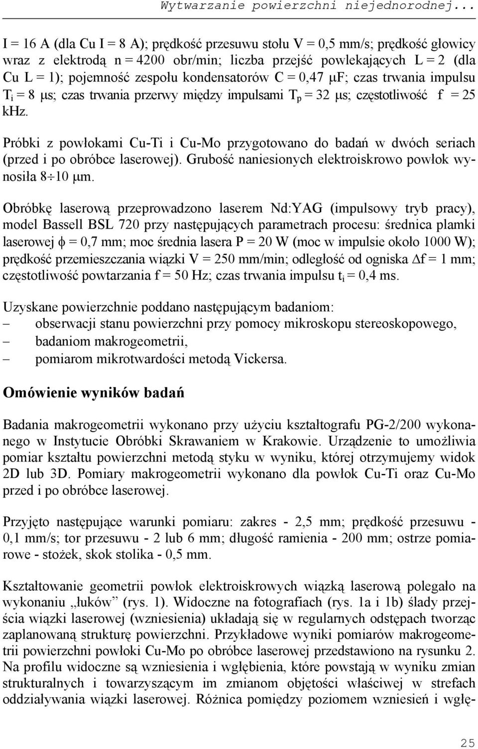 kondensatorów C = 0,47 μf; czas trwania impulsu T i = 8 μs; czas trwania przerwy między impulsami T p = 32 μs; częstotliwość f = 25 khz.