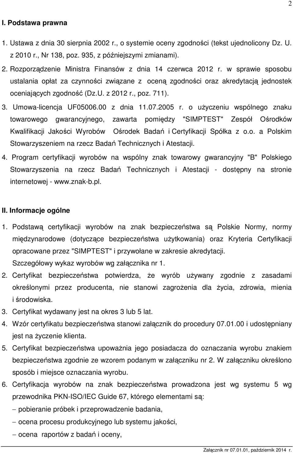 2005 r. o użyczeniu wspólnego znaku towarowego gwarancyjnego, zawarta pomiędzy "SIMPTEST" Zespół Ośrodków Kwalifikacji Jakości Wyrobów Ośrodek Badań i Certyfikacji Spółka z o.o. a Polskim Stowarzyszeniem na rzecz Badań Technicznych i Atestacji.