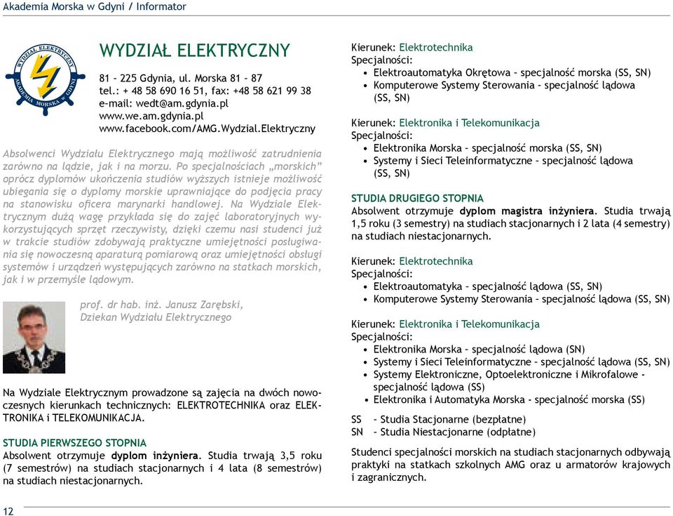 Po specjalnościach morskich oprócz dyplomów ukończenia studiów wyższych istnieje możliwość ubiegania się o dyplomy morskie uprawniające do podjęcia pracy na stanowisku oficera marynarki handlowej.