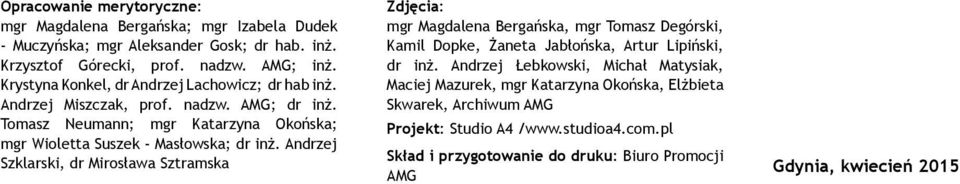 Andrzej Szklarski, dr Mirosława Sztramska Zdjęcia: mgr Magdalena Bergańska, mgr Tomasz Degórski, Kamil Dopke, Żaneta Jabłońska, Artur Lipiński, dr inż.