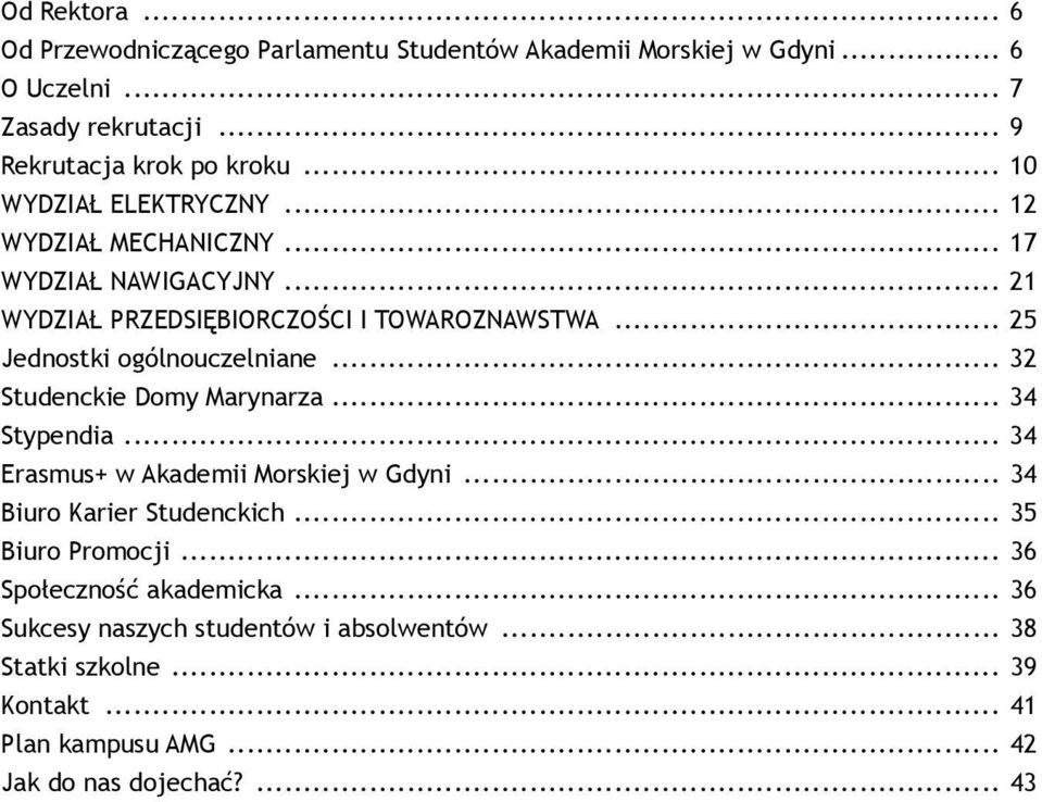 .. 25 Jednostki ogólnouczelniane... 32 Studenckie Domy Marynarza... 34 Stypendia... 34 Erasmus+ w Akademii Morskiej w Gdyni... 34 Biuro Karier Studenckich.