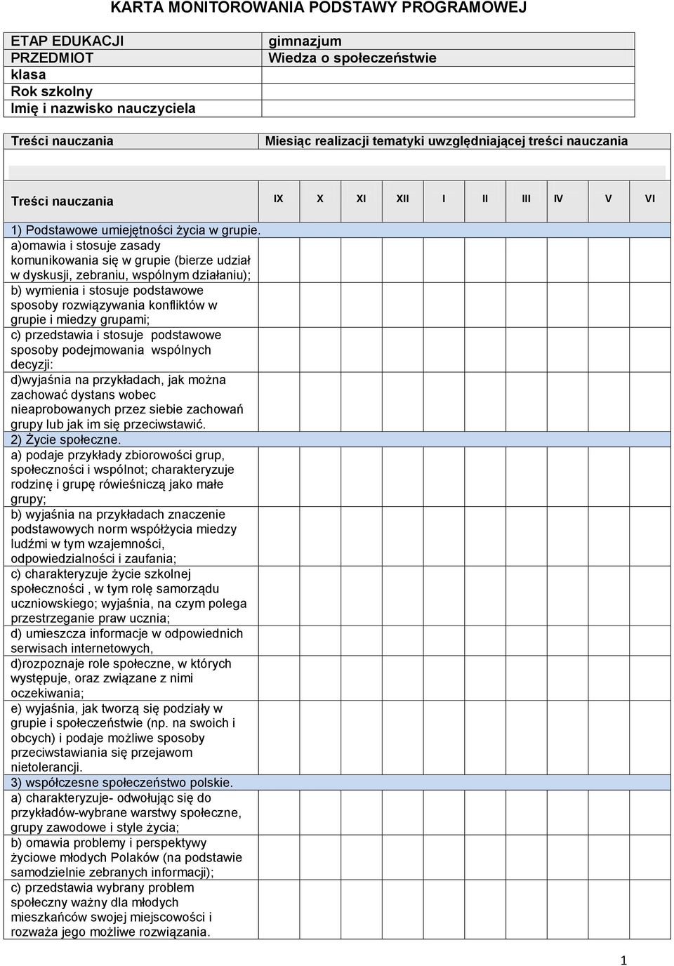 a)omawia i stosuje zasady komunikowania się w grupie (bierze udział w dyskusji, zebraniu, wspólnym działaniu); b) wymienia i stosuje podstawowe sposoby rozwiązywania konfliktów w grupie i miedzy
