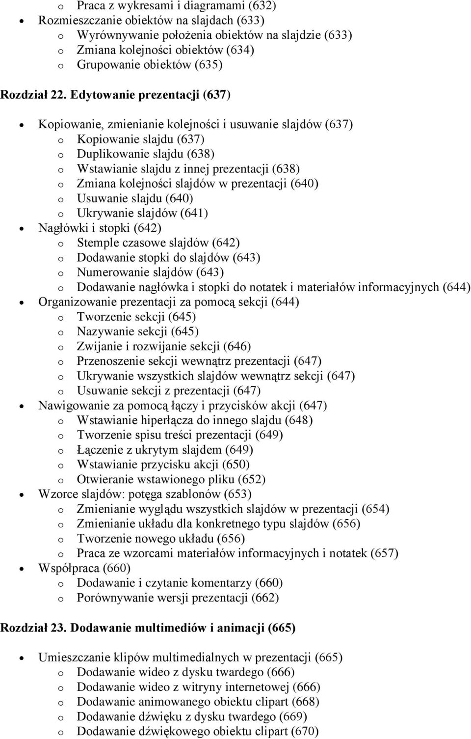 Edytowanie prezentacji (637) Kopiowanie, zmienianie kolejności i usuwanie slajdów (637) o Kopiowanie slajdu (637) o Duplikowanie slajdu (638) o Wstawianie slajdu z innej prezentacji (638) o Zmiana