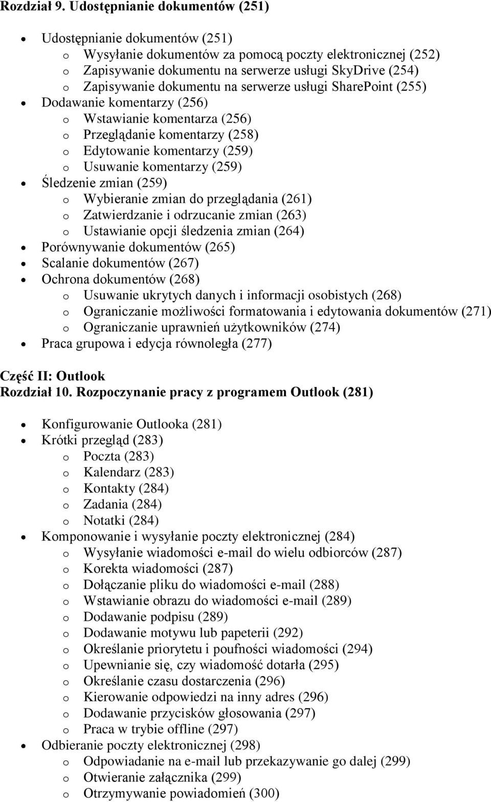 dokumentu na serwerze usługi SharePoint (255) Dodawanie komentarzy (256) o Wstawianie komentarza (256) o Przeglądanie komentarzy (258) o Edytowanie komentarzy (259) o Usuwanie komentarzy (259)