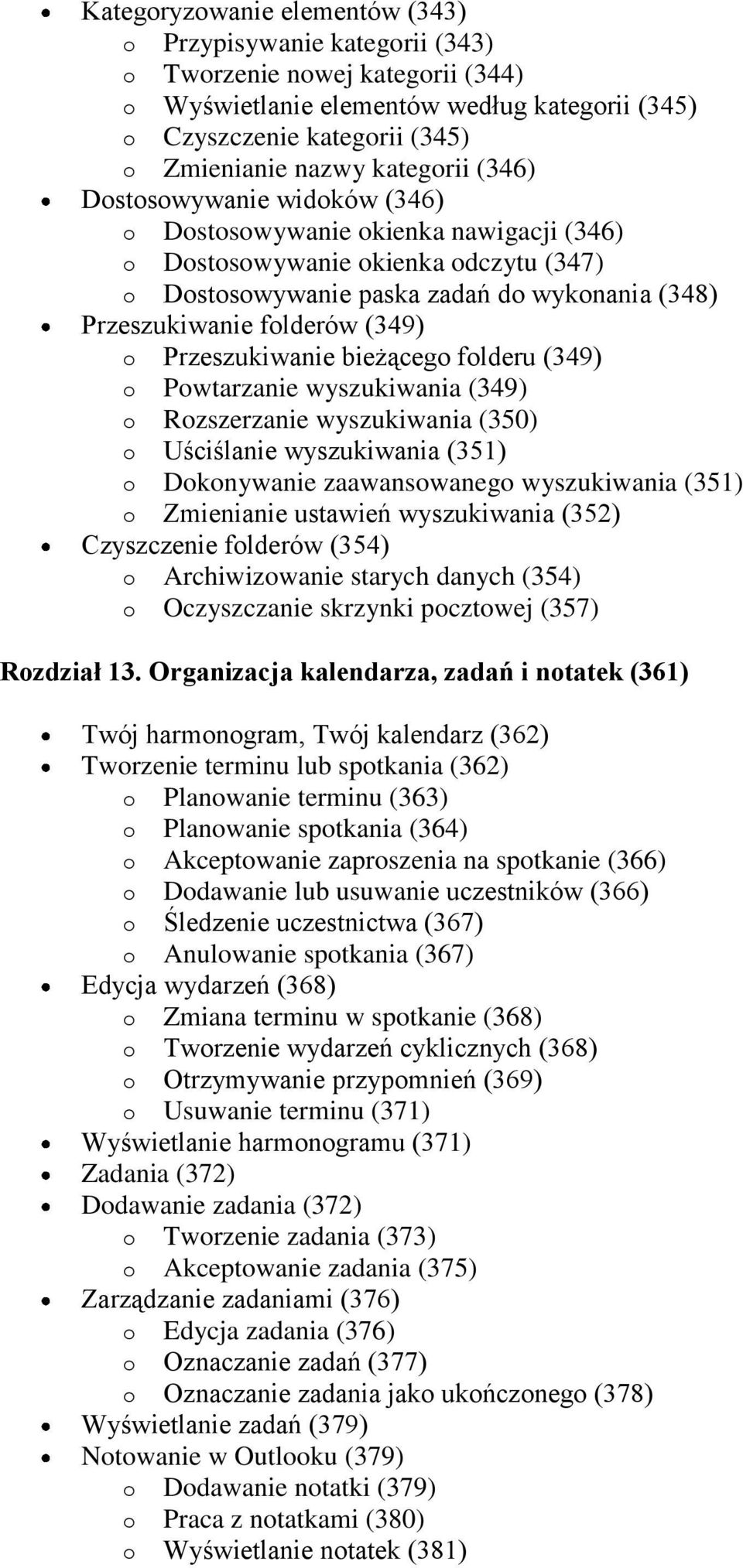 (349) o Przeszukiwanie bieżącego folderu (349) o Powtarzanie wyszukiwania (349) o Rozszerzanie wyszukiwania (350) o Uściślanie wyszukiwania (351) o Dokonywanie zaawansowanego wyszukiwania (351) o