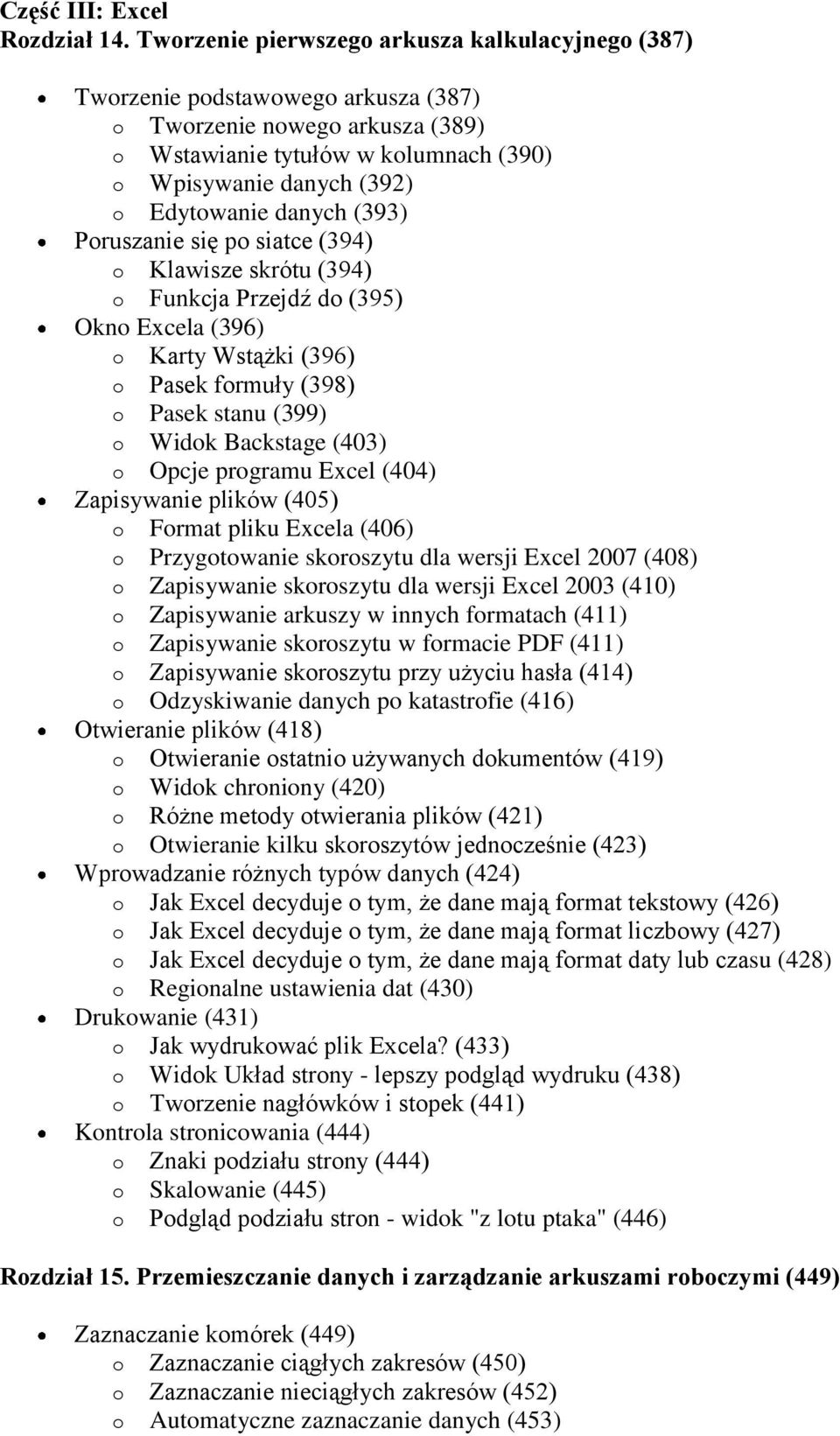 danych (393) Poruszanie się po siatce (394) o Klawisze skrótu (394) o Funkcja Przejdź do (395) Okno Excela (396) o Karty Wstążki (396) o Pasek formuły (398) o Pasek stanu (399) o Widok Backstage