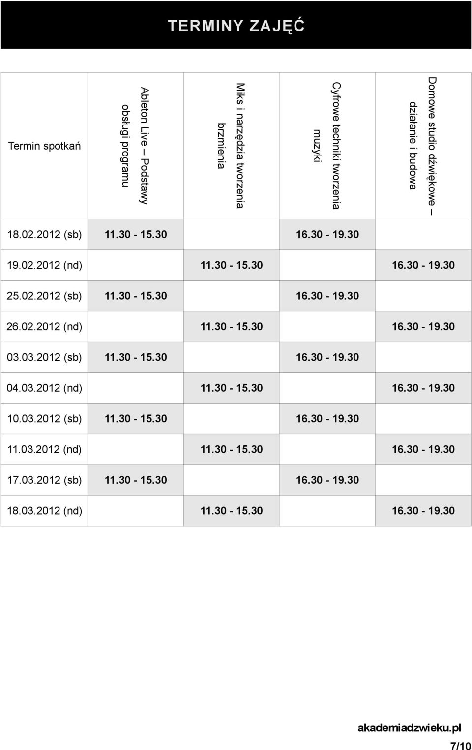 02.2012 (nd) 11.30-15.30 16.30-19.30 03.03.2012 (sb) 11.30-15.30 16.30-19.30 04.03.2012 (nd) 11.30-15.30 16.30-19.30 10.03.2012 (sb) 11.30-15.30 16.30-19.30 11.