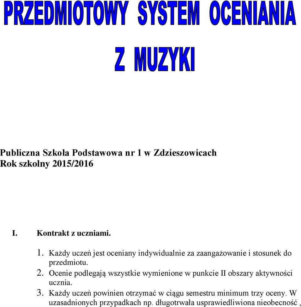 Każdy uczeń jest oceniany indywidualnie za zaangażowanie i stosunek do przedmiotu. 2.