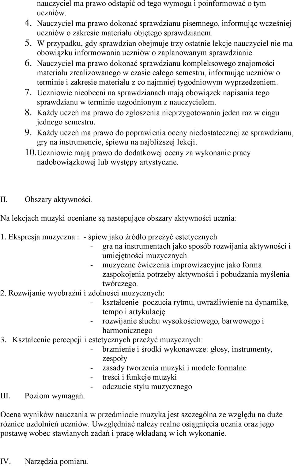 Nauczyciel ma prawo dokonać sprawdzianu kompleksowego znajomości materiału zrealizowanego w czasie całego semestru, informując uczniów o terminie i zakresie materiału z co najmniej tygodniowym