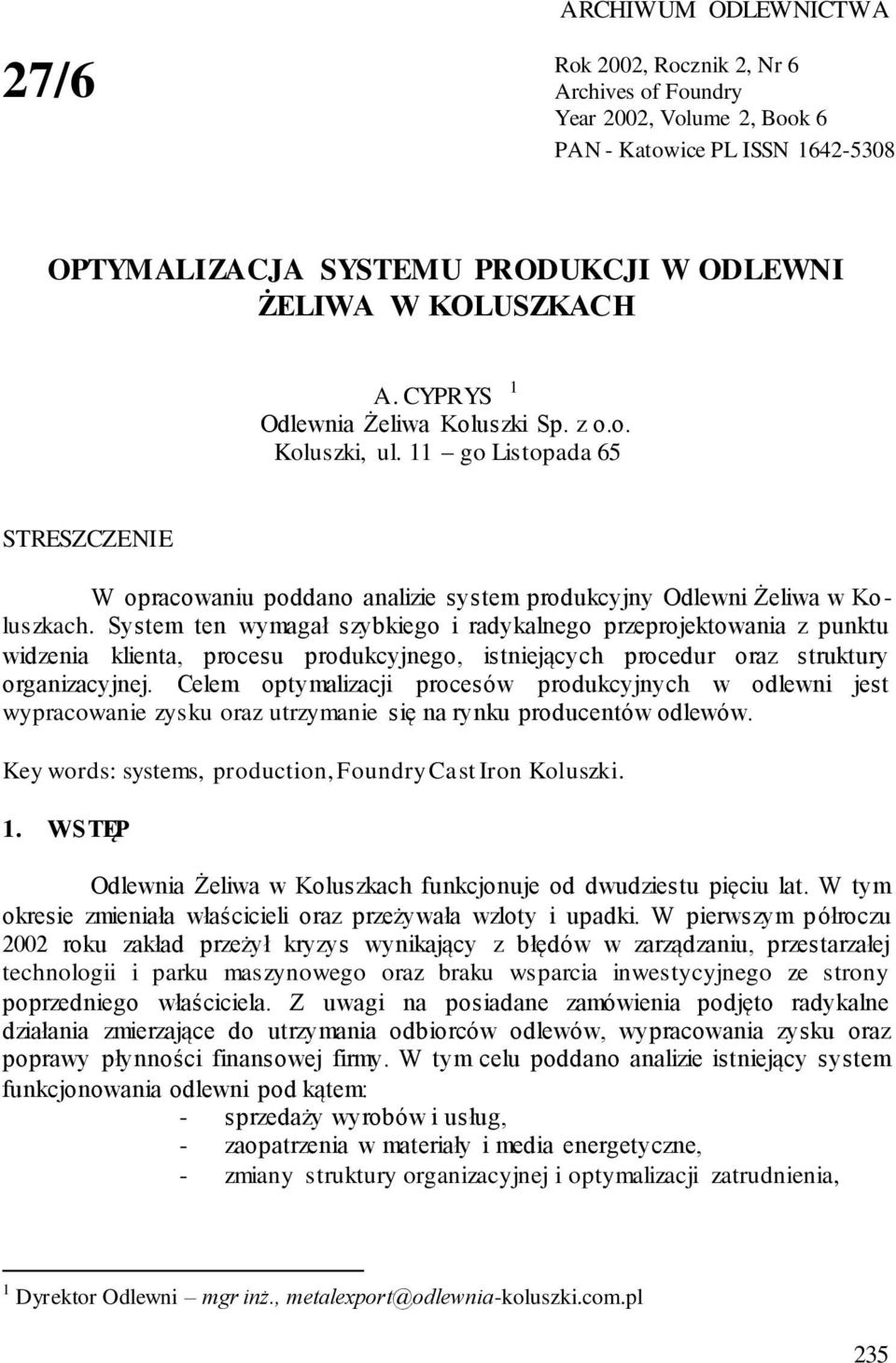 System ten wymagał szybkiego i radykalnego przeprojektowania z punktu widzenia klienta, procesu produkcyjnego, istniejących procedur oraz struktury organizacyjnej.