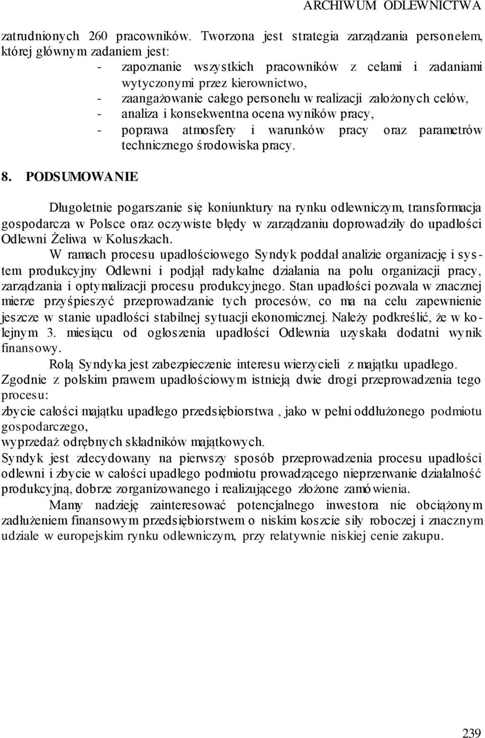 personelu w realizacji założonych celów, - analiza i konsekwentna ocena wyników pracy, - poprawa atmosfery i warunków pracy oraz parametrów technicznego środowiska pracy. 8.