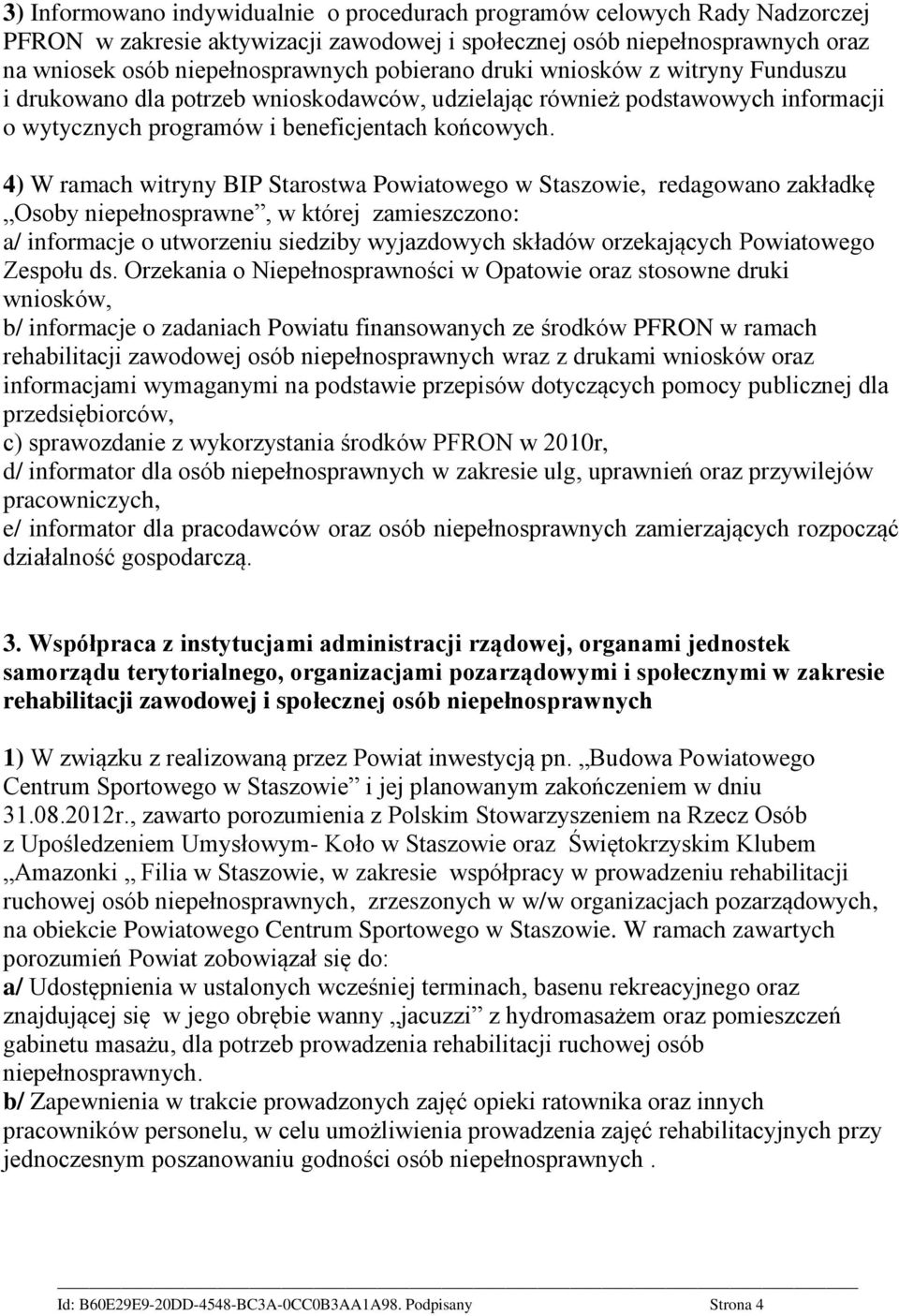 4) W ramach witryny BIP Starostwa Powiatowego w Staszowie, redagowano zakładkę Osoby niepełnosprawne, w której zamieszczono: a/ informacje o utworzeniu siedziby wyjazdowych składów orzekających