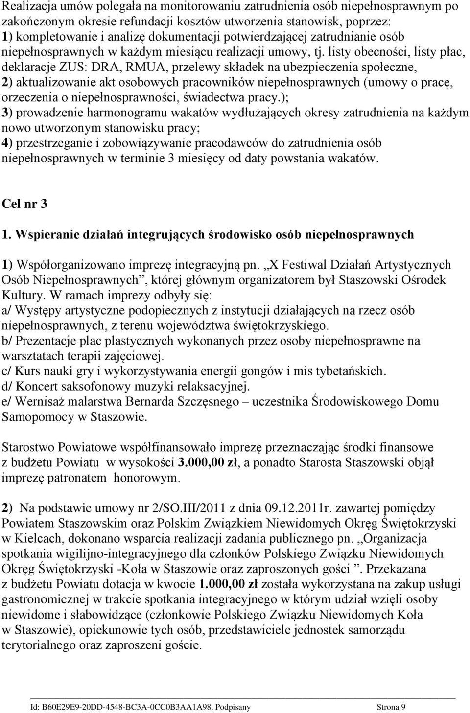 listy obecności, listy płac, deklaracje ZUS: DRA, RMUA, przelewy składek na ubezpieczenia społeczne, 2) aktualizowanie akt osobowych pracowników niepełnosprawnych (umowy o pracę, orzeczenia o