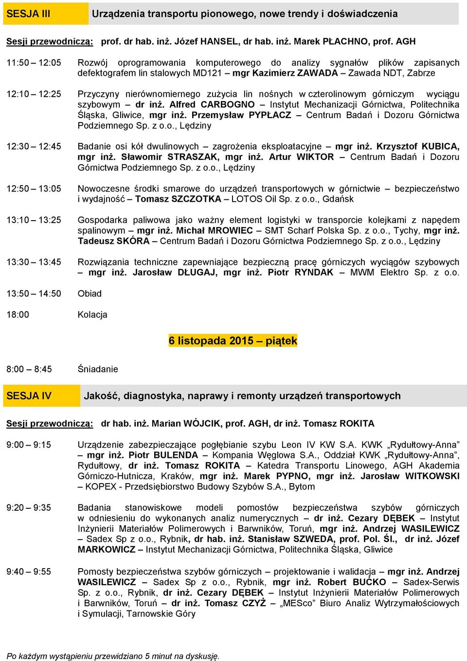 nierównomiernego zużycia lin nośnych w czterolinowym górniczym wyciągu szybowym dr inż. Alfred CARBOGNO Instytut Mechanizacji Górnictwa, Politechnika Śląska, Gliwice, mgr inż.