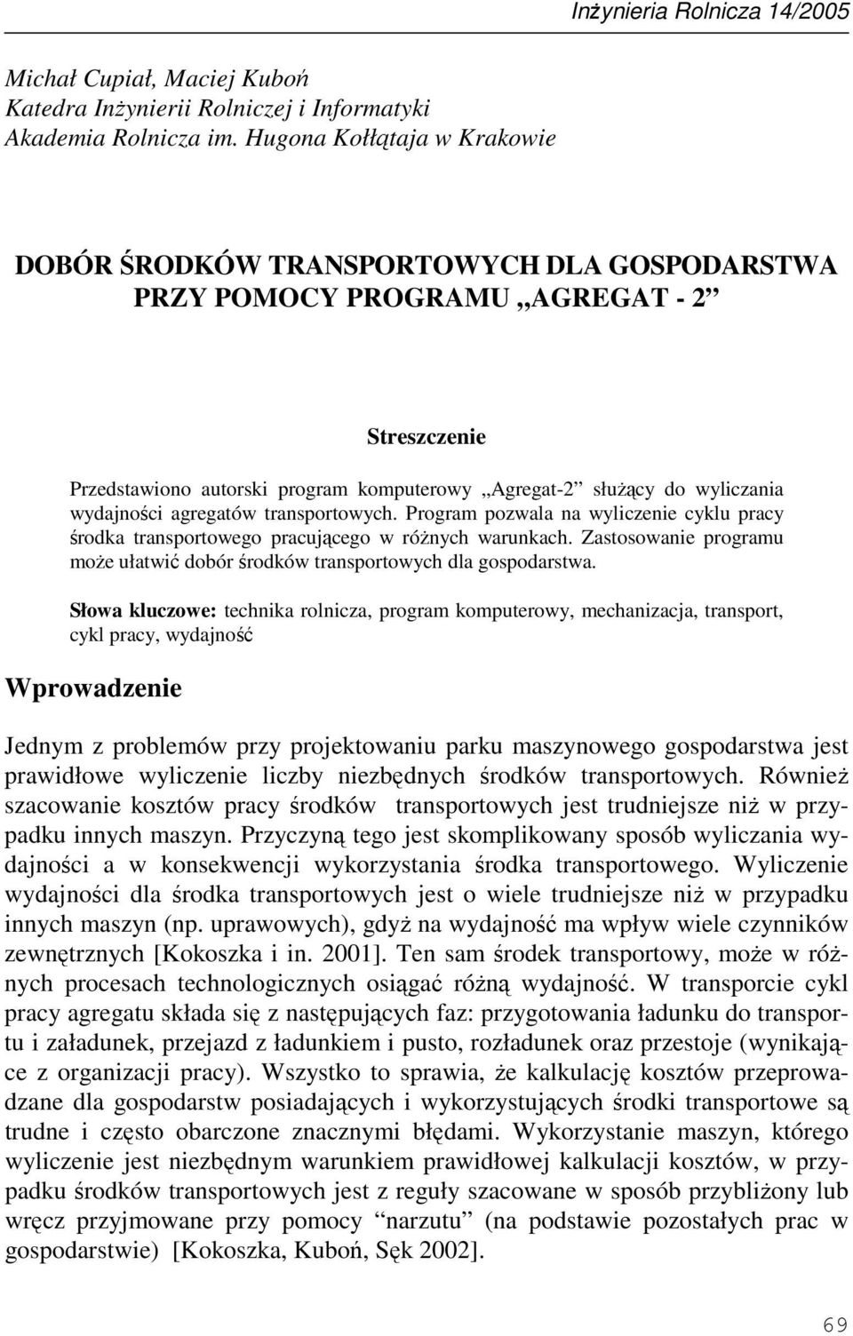 wydajności agregatów transportowych. Program pozwala na wyliczenie cyklu pracy środka transportowego pracującego w róŝnych warunkach.