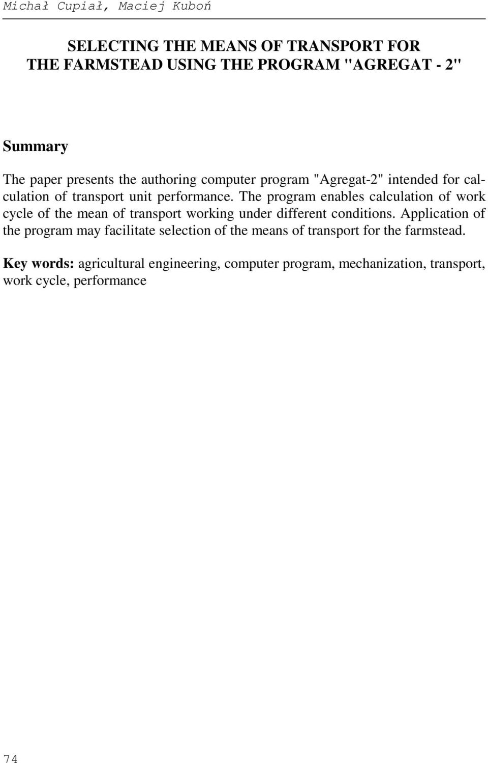 The program enables calculation of work cycle of the mean of transport working under different conditions.