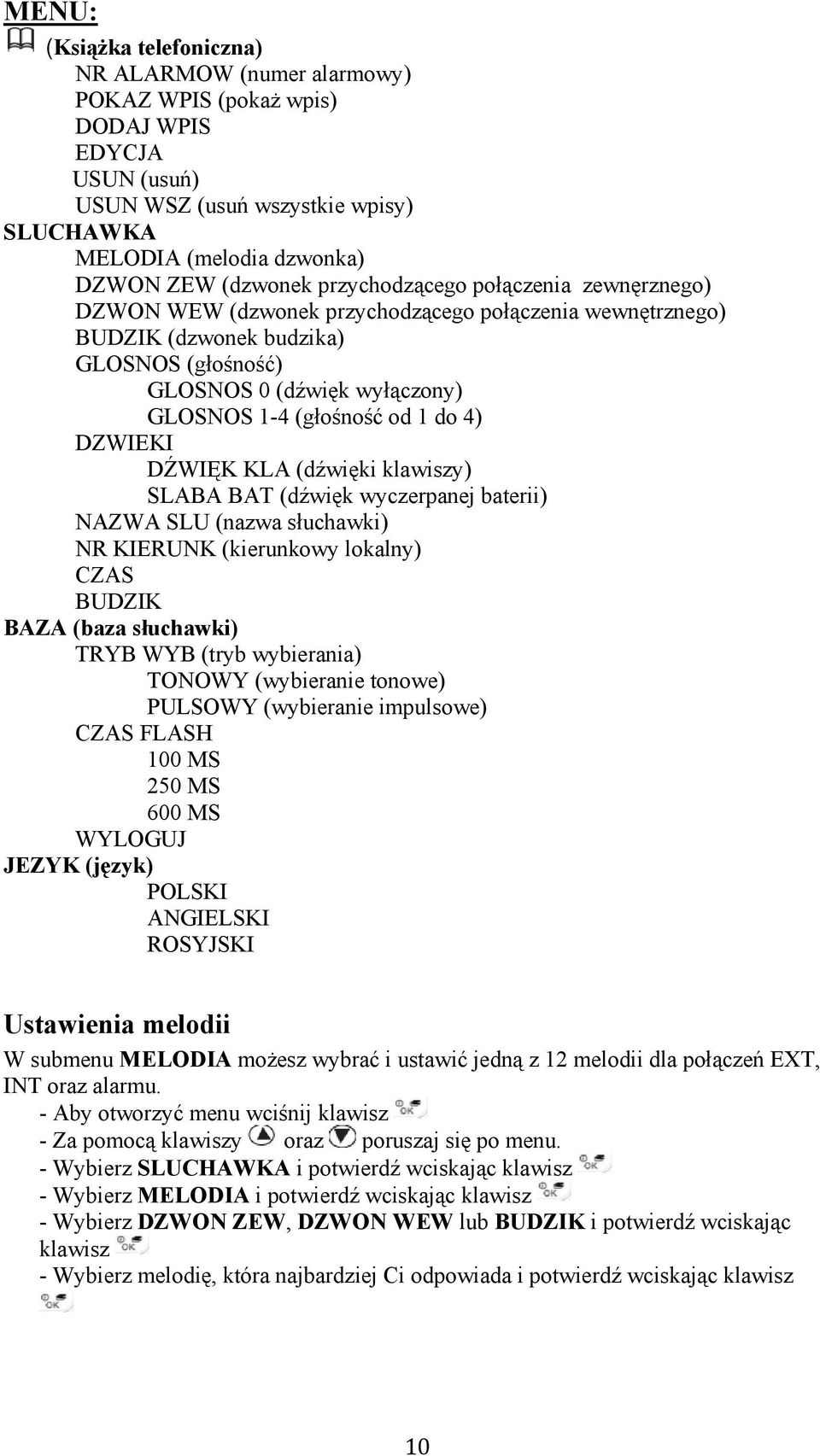 do 4) DZWIEKI DŹWIĘK KLA (dźwięki klawiszy) SLABA BAT (dźwięk wyczerpanej baterii) NAZWA SLU (nazwa słuchawki) NR KIERUNK (kierunkowy lokalny) CZAS BUDZIK BAZA (baza słuchawki) TRYB WYB (tryb