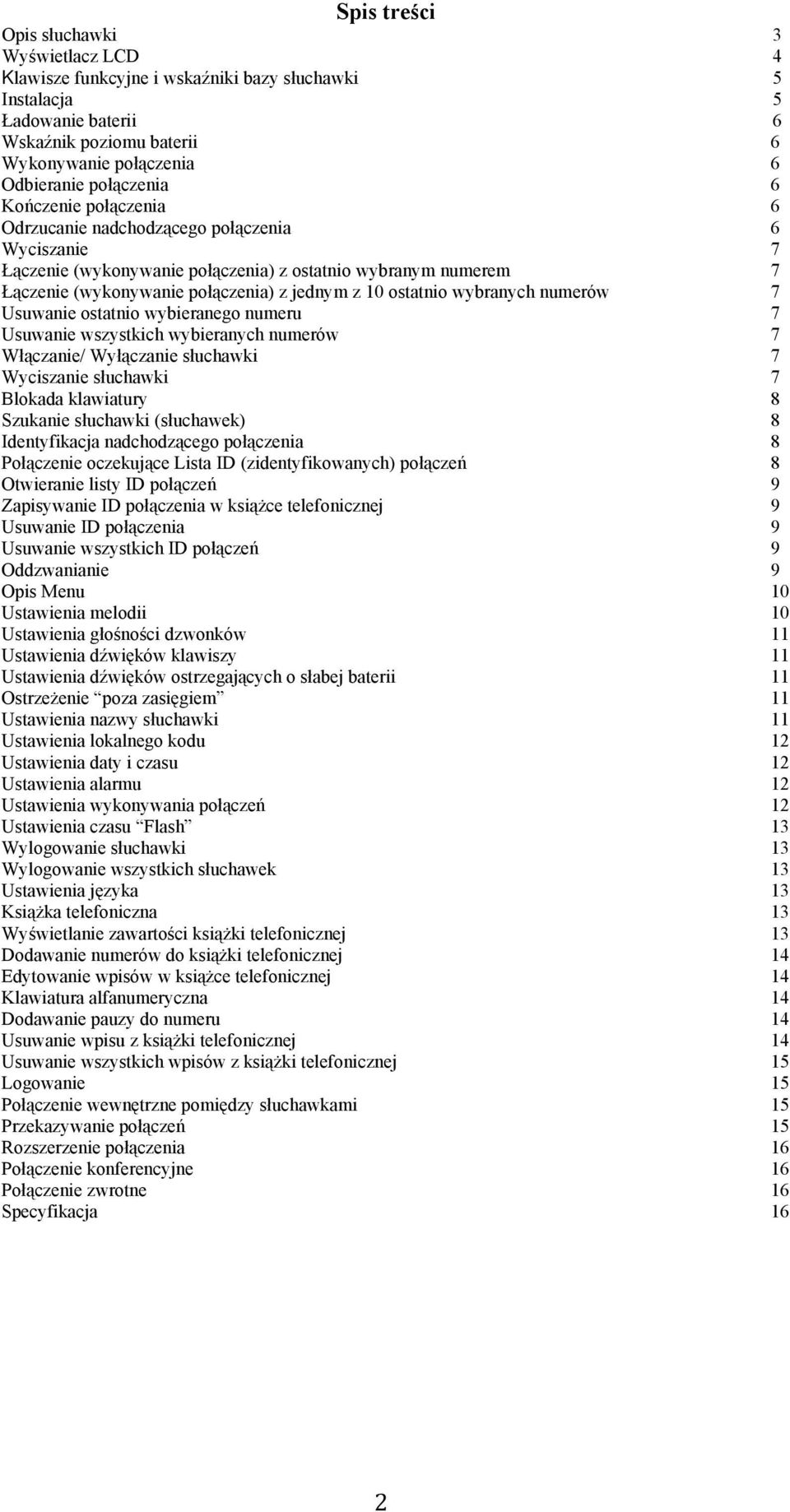 ostatnio wybranych numerów 7 Usuwanie ostatnio wybieranego numeru 7 Usuwanie wszystkich wybieranych numerów 7 Włączanie/ Wyłączanie słuchawki 7 Wyciszanie słuchawki 7 Blokada klawiatury 8 Szukanie