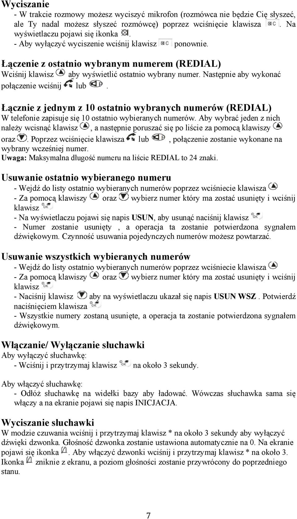 Łącznie z jednym z 10 ostatnio wybranych numerów (REDIAL) W telefonie zapisuje się 10 ostatnio wybieranych numerów.