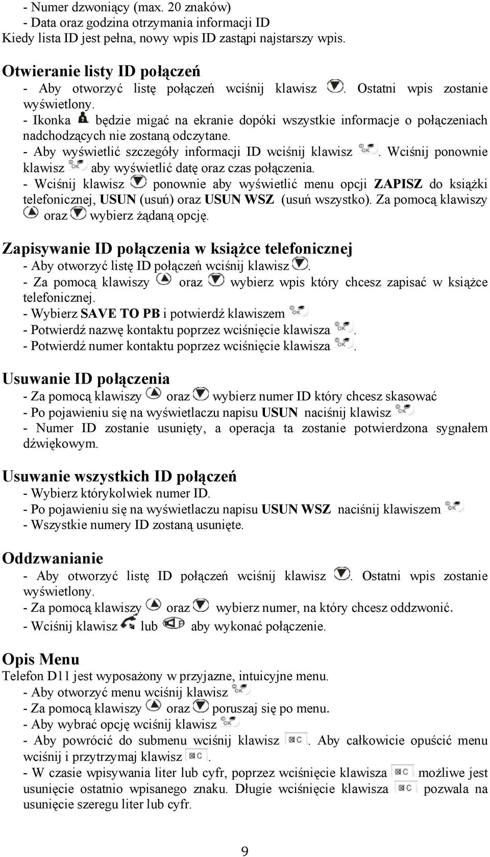 - Ikonka będzie migać na ekranie dopóki wszystkie informacje o połączeniach nadchodzących nie zostaną odczytane. - Aby wyświetlić szczegóły informacji ID wciśnij klawisz.