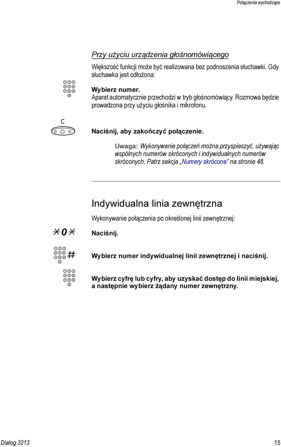 Uwaga: Wykonywanie połączeń można przyspieszyć, używając wspólnych numerów skróconych i indywidualnych numerów skróconych. Patrz sekcja Numery skrócone na stronie 48.