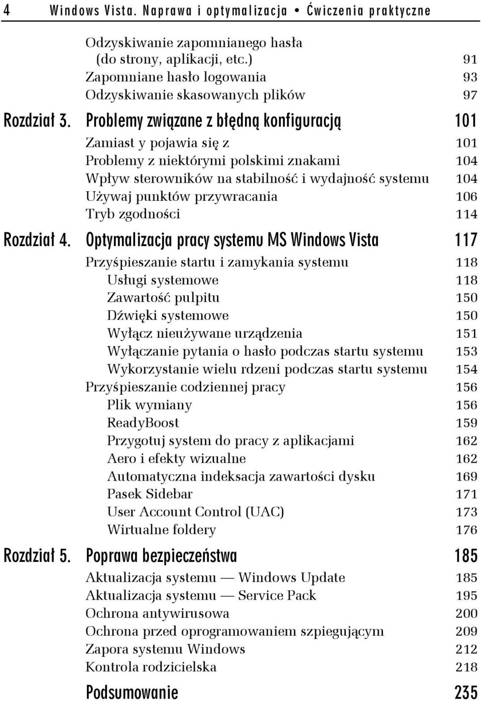 Problemy związane z błędną konfiguracją 101 Zamiast y pojawia się z 101 Problemy z niektórymi polskimi znakami 104 Wpływ sterowników na stabilność i wydajność systemu 104 Używaj punktów przywracania