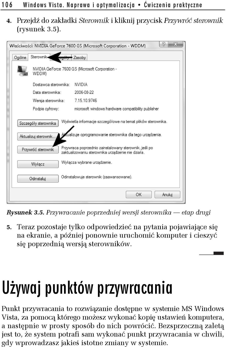 Teraz pozostaje tylko odpowiedzieć na pytania pojawiające się na ekranie, a później ponownie uruchomić komputer i cieszyć się poprzednią wersją sterowników.