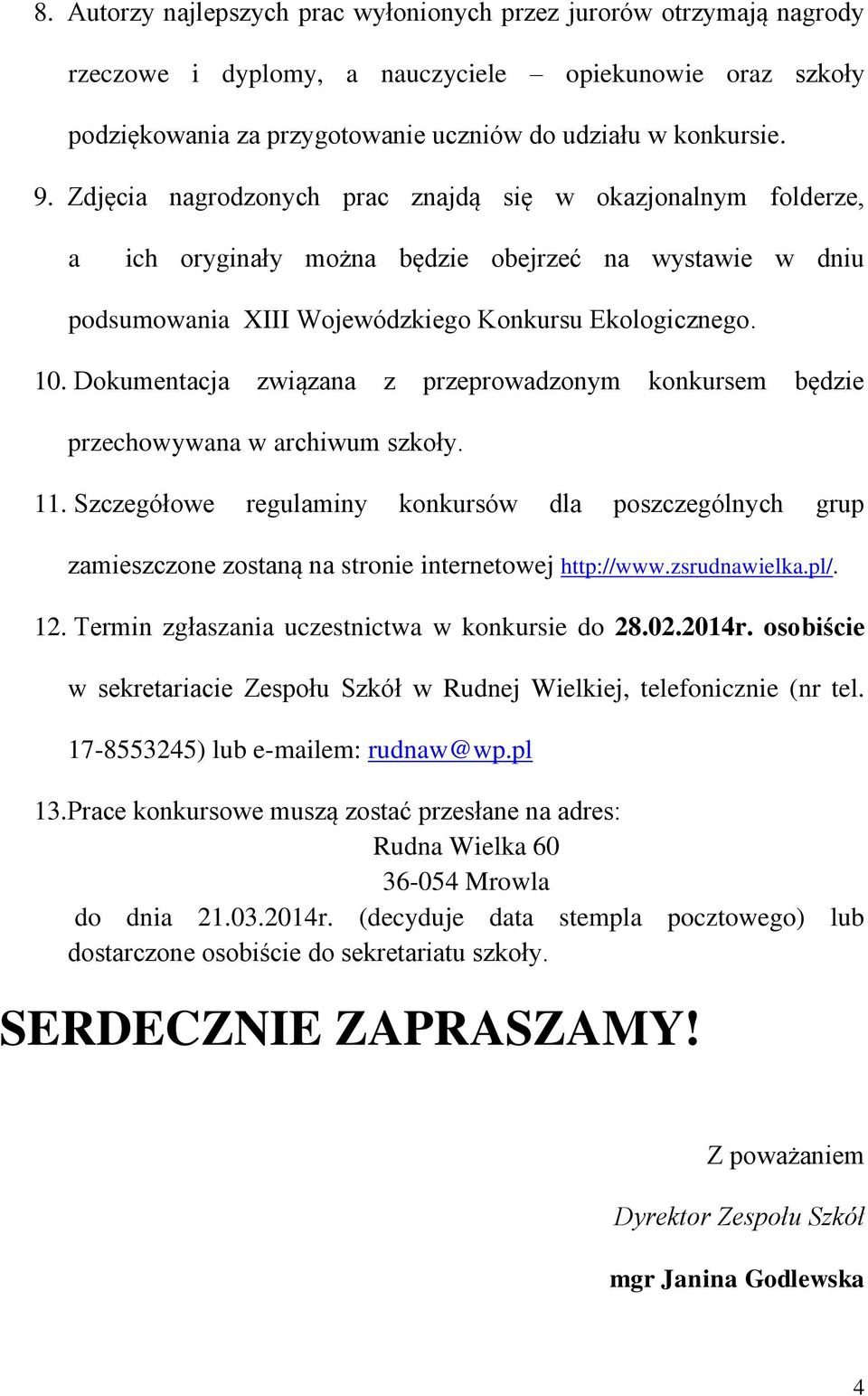 Dokumentacja związana z przeprowadzonym konkursem będzie przechowywana w archiwum szkoły. 11.