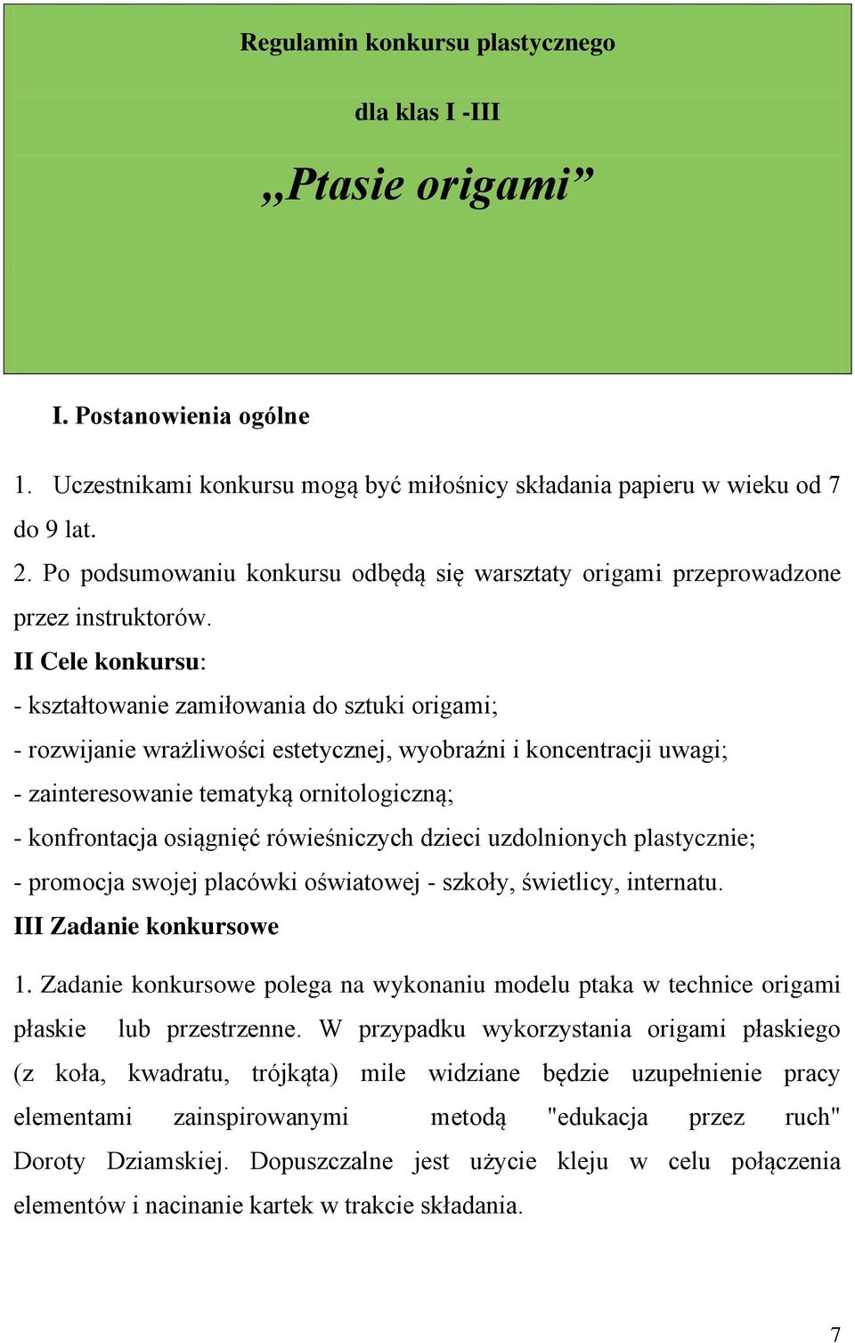 II Cele konkursu: - kształtowanie zamiłowania do sztuki origami; - rozwijanie wrażliwości estetycznej, wyobraźni i koncentracji uwagi; - zainteresowanie tematyką ornitologiczną; - konfrontacja