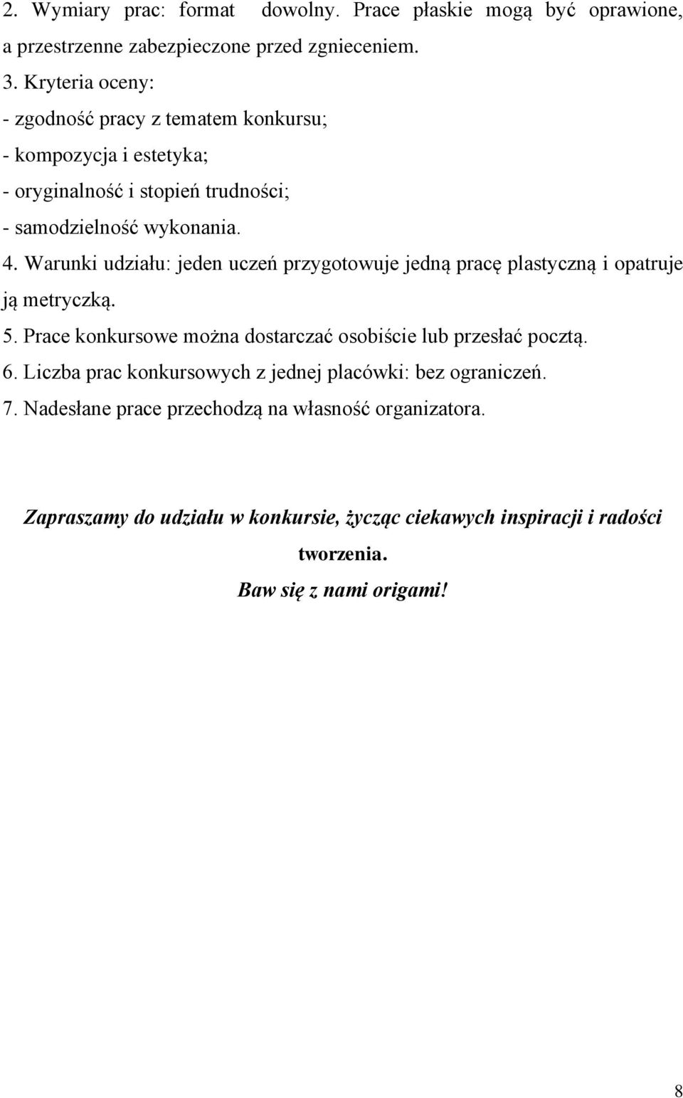 Warunki udziału: jeden uczeń przygotowuje jedną pracę plastyczną i opatruje ją metryczką. 5. Prace konkursowe można dostarczać osobiście lub przesłać pocztą. 6.