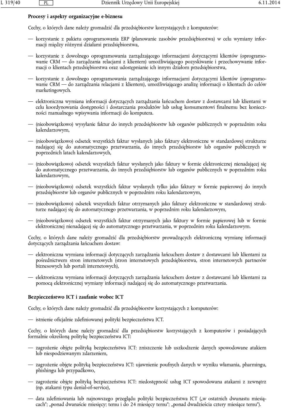 zarządzania relacjami z klientem) umożliwiającego pozyskiwanie i przechowywanie informacji o klientach przedsiębiorstwa oraz udostępnianie ich innym działom przedsiębiorstwa, korzystanie z dowolnego