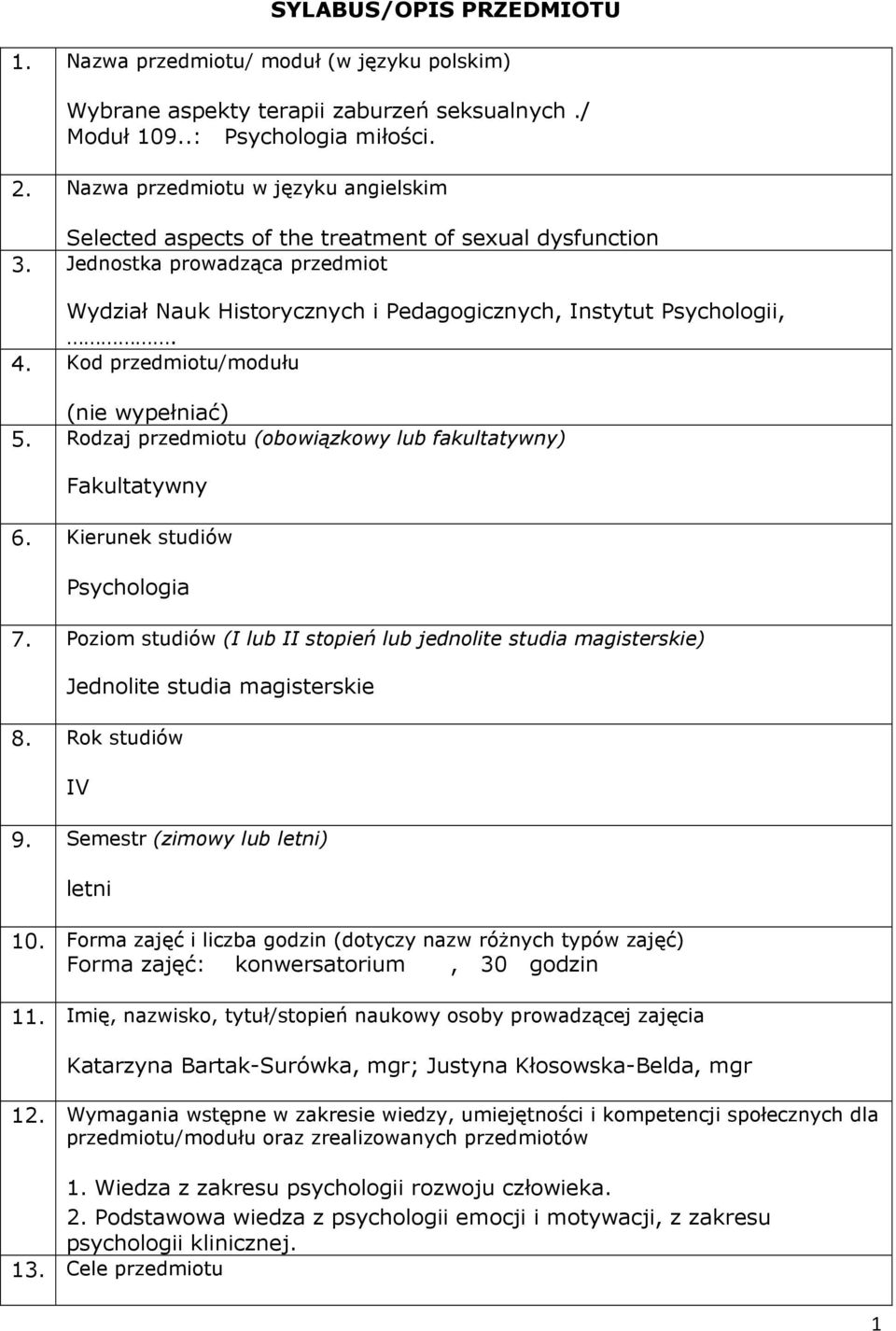 Kod przedmiotu/modułu (nie wypełniać) 5. Rodzaj przedmiotu (obowiązkowy lub fakultatywny) Fakultatywny 6. Kierunek studiów Psychologia 7.