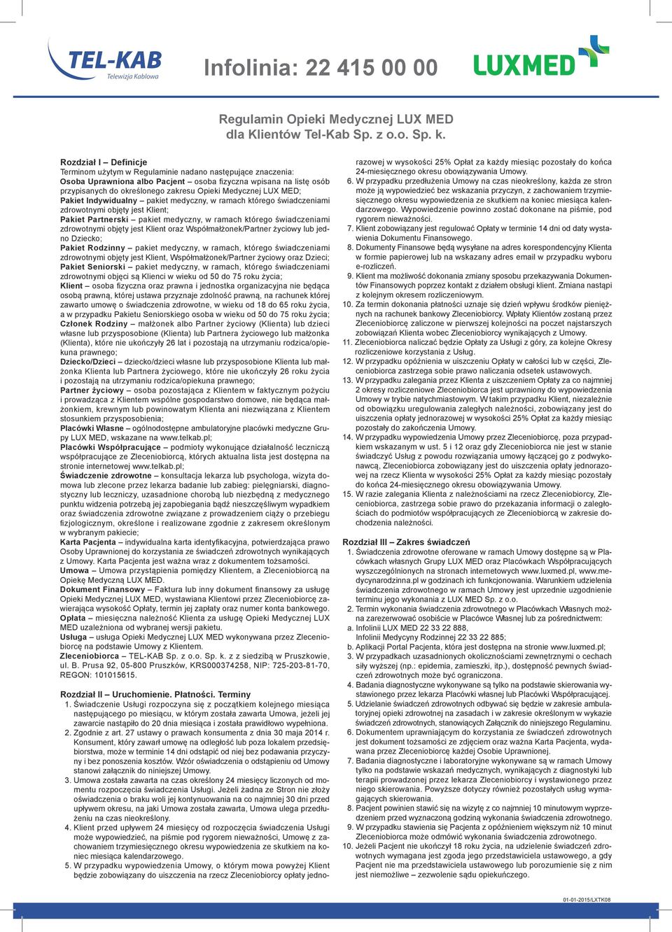 Medycznej LUX MED; Pakiet Indywidualny pakiet medyczny, w ramach którego świadczeniami zdrowotnymi objęty jest Klient; Pakiet Partnerski pakiet medyczny, w ramach którego świadczeniami zdrowotnymi
