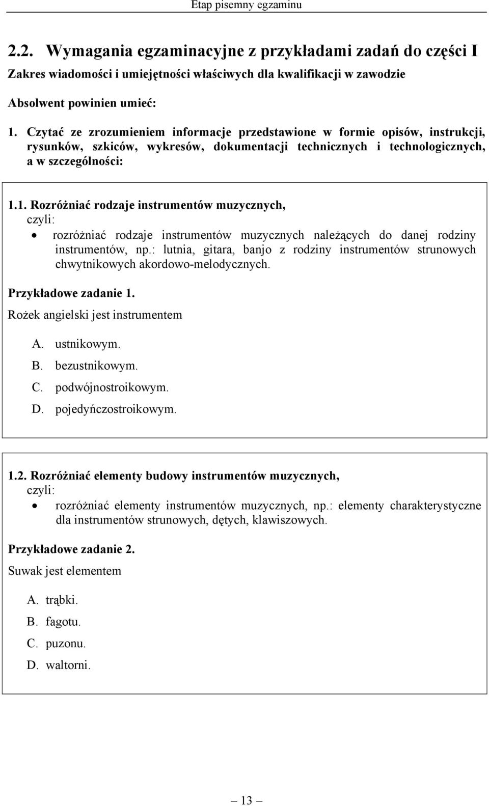 1. Rozróżniać rodzaje instrumentów muzycznych, rozróżniać rodzaje instrumentów muzycznych należących do danej rodziny instrumentów, np.