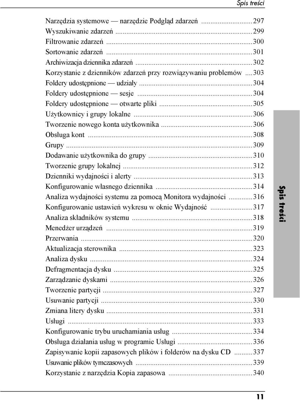 ..305 Użytkownicy i grupy lokalne...306 Tworzenie nowego konta użytkownika...306 Obsługa kont...308 Grupy...309 Dodawanie użytkownika do grupy...310 Tworzenie grupy lokalnej.