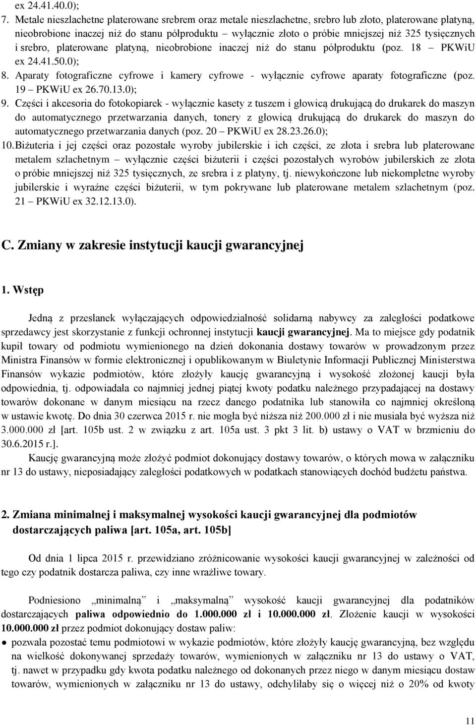 tysięcznych i srebro, platerowane platyną, nieobrobione inaczej niż do stanu półproduktu (poz. 18 PKWiU ex 24.41.50.0); 8.