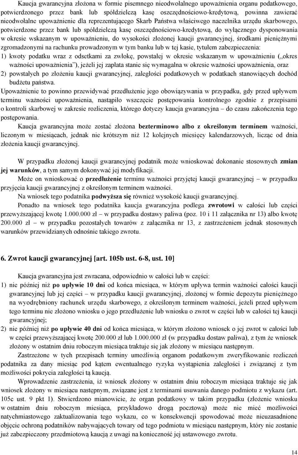 wskazanym w upoważnieniu, do wysokości złożonej kaucji gwarancyjnej, środkami pieniężnymi zgromadzonymi na rachunku prowadzonym w tym banku lub w tej kasie, tytułem zabezpieczenia: 1) kwoty podatku