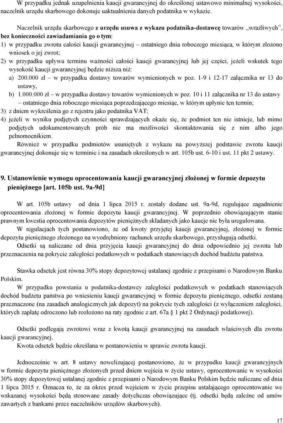 roboczego miesiąca, w którym złożono wniosek o jej zwrot; 2) w przypadku upływu terminu ważności całości kaucji gwarancyjnej lub jej części, jeżeli wskutek tego wysokość kaucji gwarancyjnej będzie