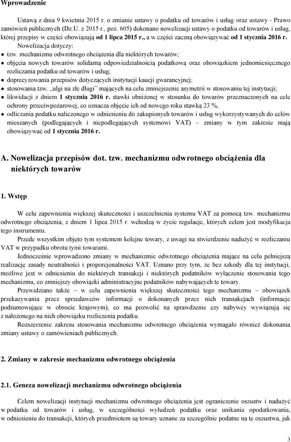 mechanizmu odwrotnego obciążenia dla niektórych towarów; objęcia nowych towarów solidarną odpowiedzialnością podatkową oraz obowiązkiem jednomiesięcznego rozliczania podatku od towarów i usług;