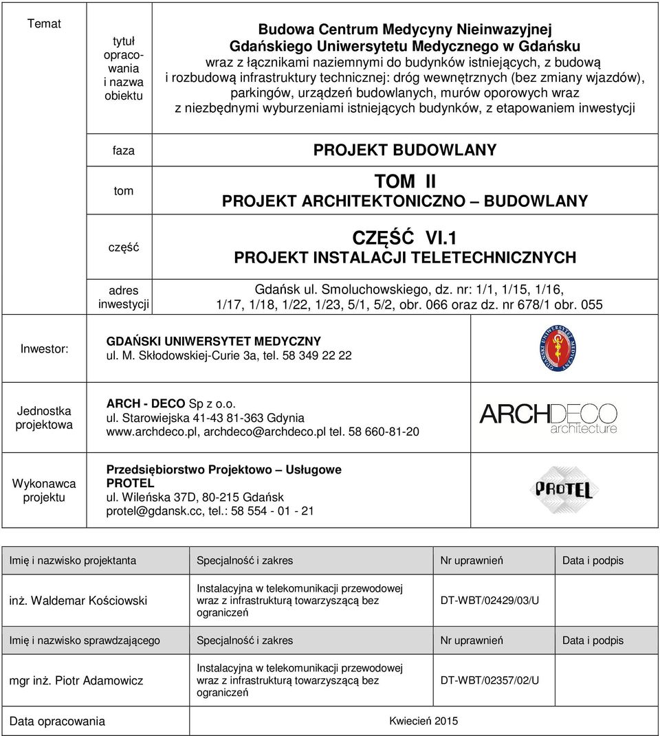 faza tom część adres inwestycji PROJEKT BUDOWLANY TOM II PROJEKT ARCHITEKTONICZNO BUDOWLANY CZĘŚĆ VI.1 PROJEKT INSTALACJI TELETECHNICZNYCH Gdańsk ul. Smoluchowskiego, dz.