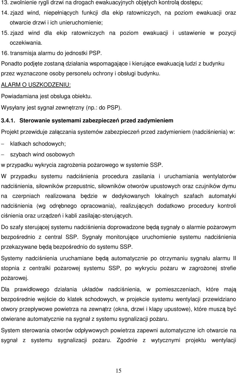 zjazd wind dla ekip ratowniczych na poziom ewakuacji i ustawienie w pozycji oczekiwania. 16. transmisja alarmu do jednostki PSP.